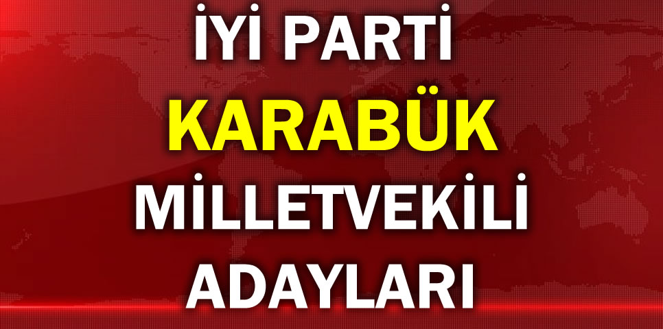 İYİ PARTİ KARABÜK MİLLETVEKİLİ ADAY LİSTESİ